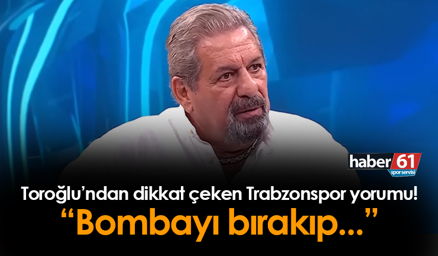 toroğlundan fb ts yorumu