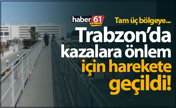 Trabzon’da kazalara önlem için 3 bölgede çalışmalar başladı