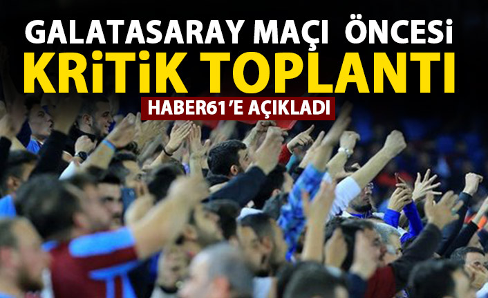 Trabzon'da Galatasaray maçı öncesi önemli toplantı