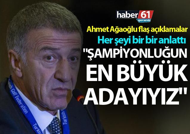 Trabzonspor başkanı Ahmet Ağaoğlu'ndan flaş açıklamalar