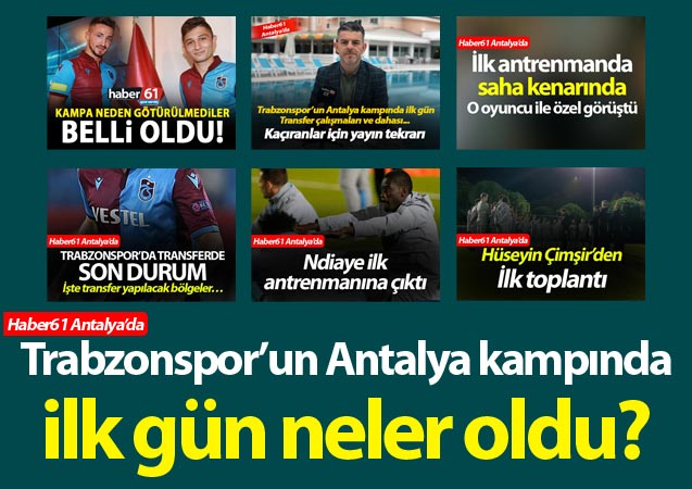 Trabzonspor'un Antalya kampında 4 günde neler oldu?