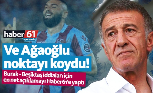 Başkan Ahmet Ağaoğlu'ndan Haber61'e son dakika Burak Yılmaz açıklaması