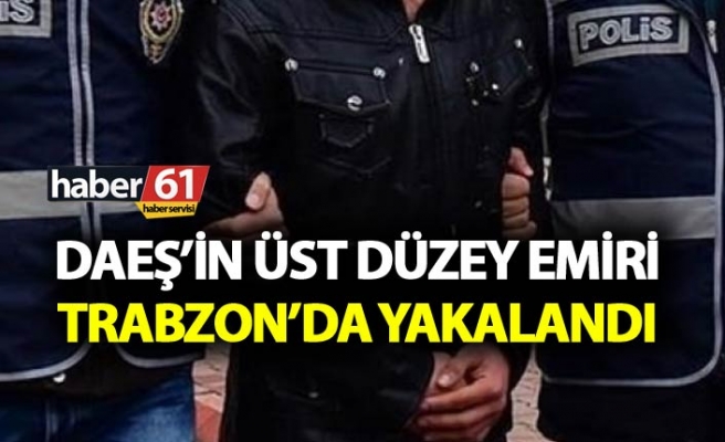 Trabzon'da yakalanan DAEŞ Emiri ile ilgili yeni gelişme