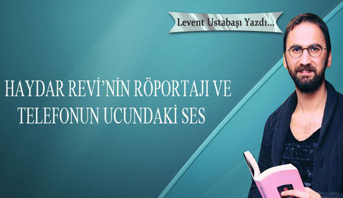 https://www.haber61.net/haydar-revinin-roportaji-ve-telefonun-ucundaki-ses-makale,3480.html