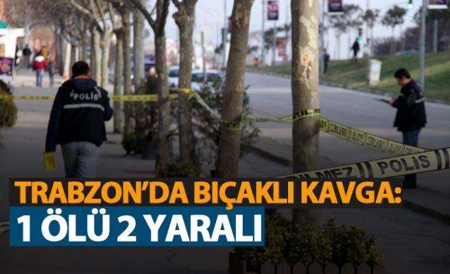 Trabzon'daki bıçaklı kavganın detayları ortaya çıktı
