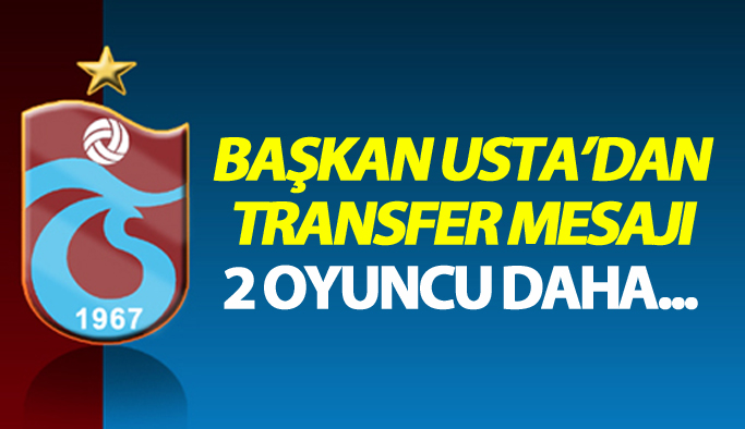 Başkan Usta'dan transfer mesajı